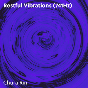 Restful Vibrations (741Hz)