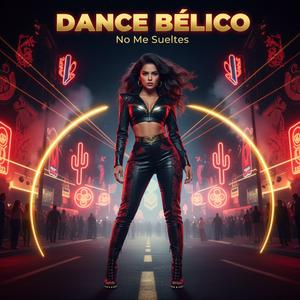 DANCE BÉLICO (No Me Sueltes)