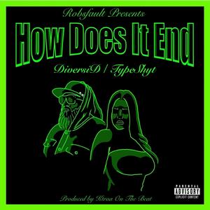 How does it end? (Pt.1) (feat. TypeShyt & DiversID)