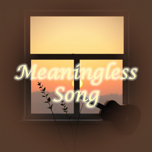 Meaningless Song (Encourage Version)