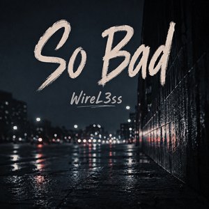 SO BAD