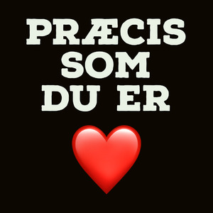 Præcis som du er