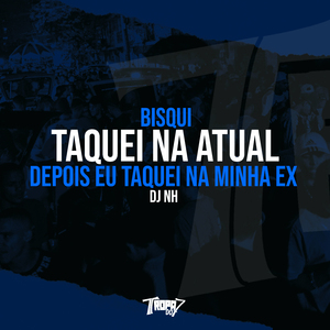 Taquei na atual depois eu taquei na minha ex