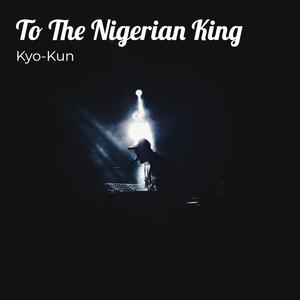 To The Nigerian King