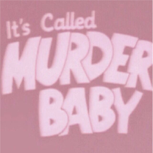 It's Called Murder Baby