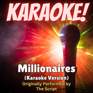 Millionaires (Karaoke Version Originally Performed by The Script)