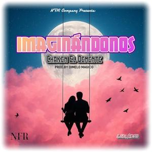IMAGINANDONOS (Chaken El Dmente(NFR COMPANY)