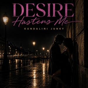 Desire Hastens Me