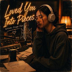 Loved You Into Pieces