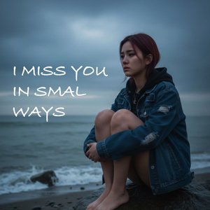 I Miss You in Small Ways