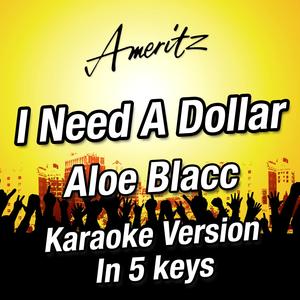 I Need a Dollar (Ab) (Originally performed by Aloe Blacc)