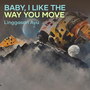 Baby, I Like the Way You Move