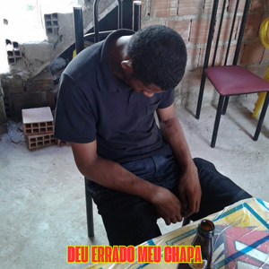 Deu Errado Meu Chapa