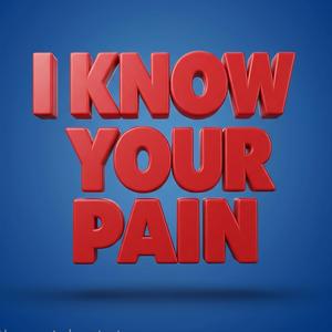I Know Your Pain