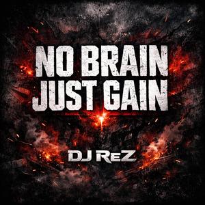 NO BRAIN JUST GAIN