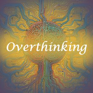 Overthinking
