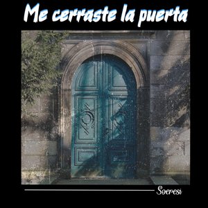 Me cerraste la puerta
