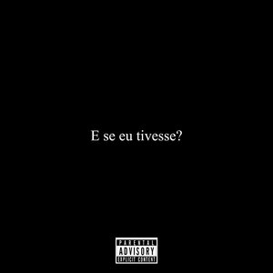 E Se Eu Tivesse?