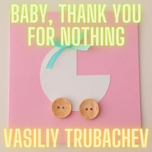 Baby, Thank You For Nothing