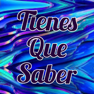 Tienes Que Saber