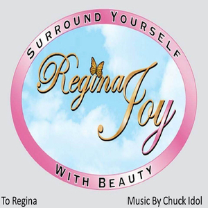 To Regina Joy: Surround Yourself with Beauty