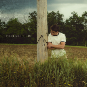 I'll Be Right Here