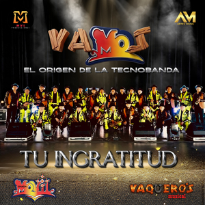 Tu Ingratitud (Vamos, El Origen de la Tecnobanda)