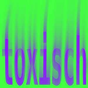 toxisch