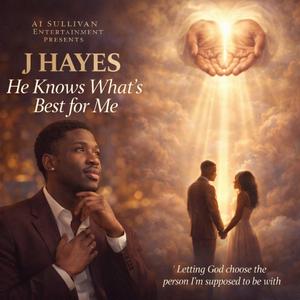 He Knows What's Best For Me (feat. J Hayes)