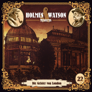 Holmes & Watson Mysterys Folge 22 - Die Geister von London (Teil 4)
