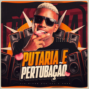 PUTARIA E PERTUBAÇÃO