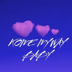 Kome My Way Baby