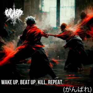 Wake Up. Beat Up. Kill. Repeat (がんばれ)