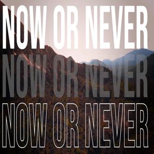 Now Or Never