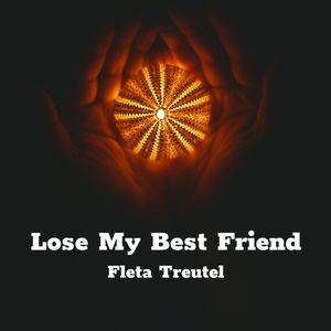 Lose My Best Friend