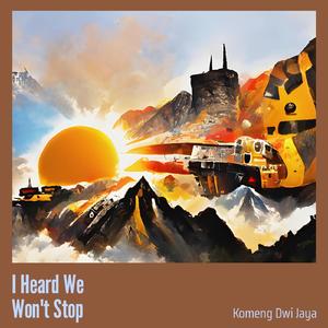 I Heard We Won't Stop