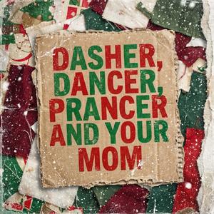 Dasher, Dancer, Prancer, and Your Mom (feat. Stasis Core)