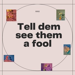 Tell Dem See Them a Fool