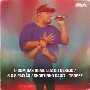 O Som das Ruas: Luz do Desejo / S.O.S Paixão / Shortinho Saint - Tropez