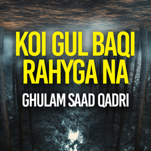 KOI GUL BAQI RAHYGA NA