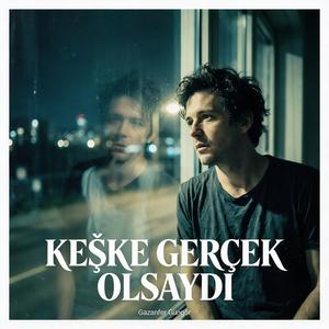 Keşke Gerçek Olsaydı