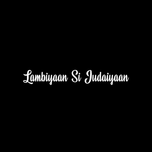 Lambiyaan Si Judaiyaan