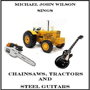 Chainsaws, Tractors and Steel Guitars