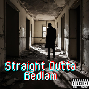 Straight Outta Bedlam