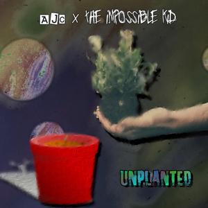 Unplanted (feat. the Impossible Kid)