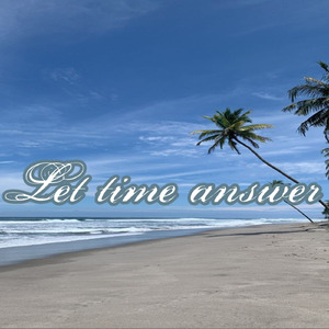 Let time answer