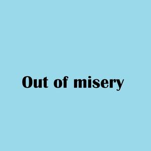out of misery