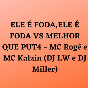 ELE É FODA,ELE É FODA VS MELHOR QUE PUT4