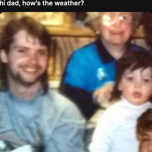 hi dad, how's the weather?