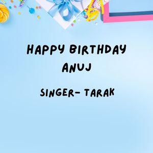 Happy Birthday Anuj